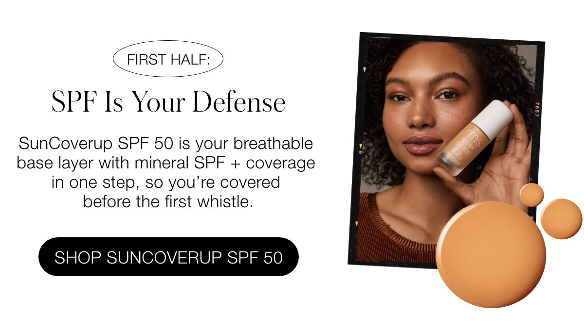 First Half: SPF Is Your Defense SunCoverup SPF 50 is your breathable base layer with mineral SPF + coverage in one step, so you’re covered before the first whistle.