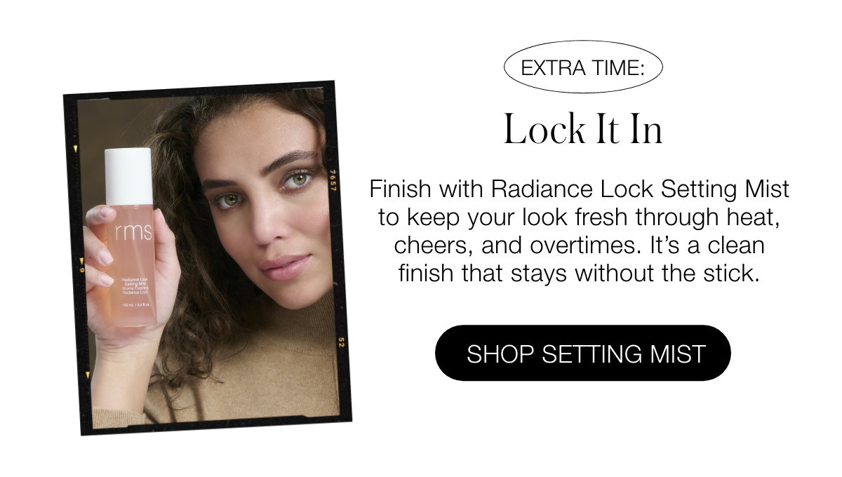 Extra Time: Lock It In Finish with Radiance Lock Setting Mist to keep your look fresh through heat, cheers, and overtimes. It's a clean finish that stays without the stick. 