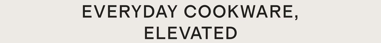 Everyday cookware, elevated