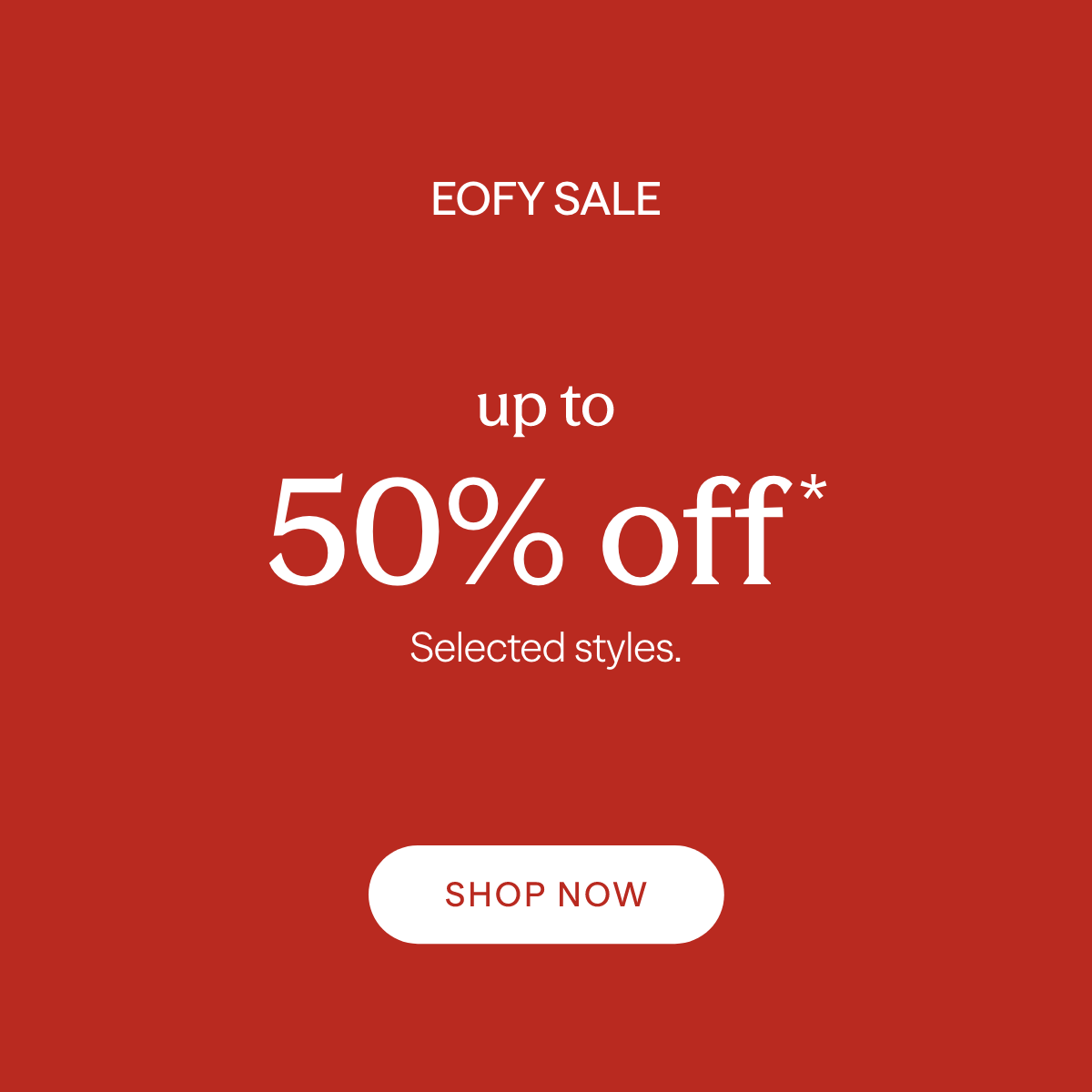 May Sale. Up to 25% off* selected styles.