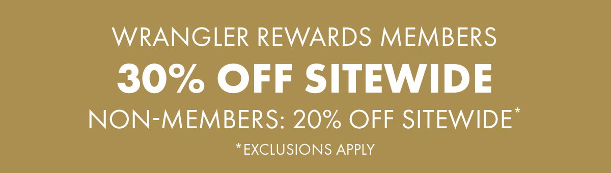 Wrangler rewards Members 30% Off sitewide Non-members 20% off sitewide* *Exclusions apply