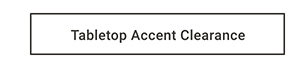 Tabletop Accent Clearance