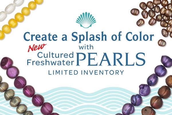 Create a Splash of Color with New Cultured Freshwater Pearls - Limited Inventory