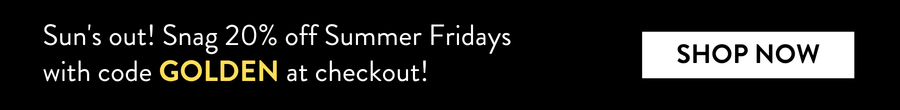 Black promo banner reads, “Sun’s out! Snag 20% off Summer Fridays with code GOLDEN at checkout!” with a white “Shop Now” button.