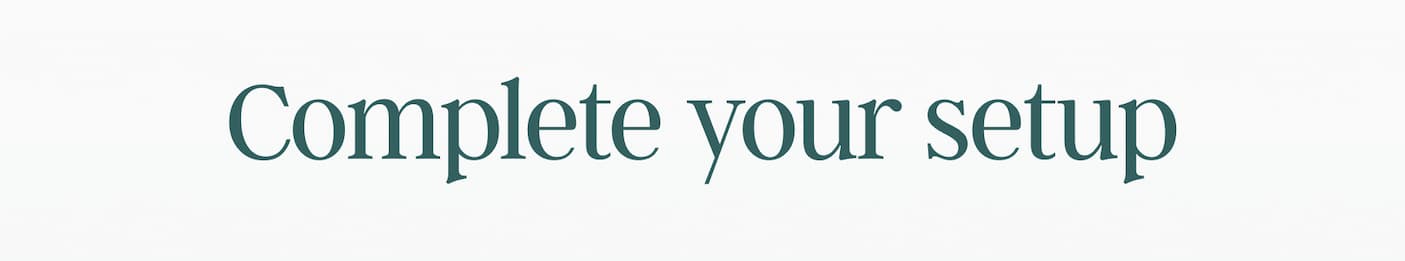 Complete your setup