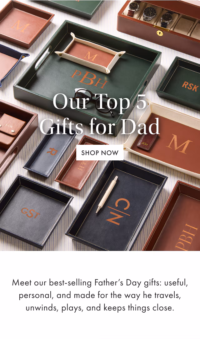 Our Top 5 Gifts for Dad - SHOP NOW - Meet our best-selling Father's Day gifts: useful, personal, and made for the way he travels, unwinds, plays, and keeps things close.