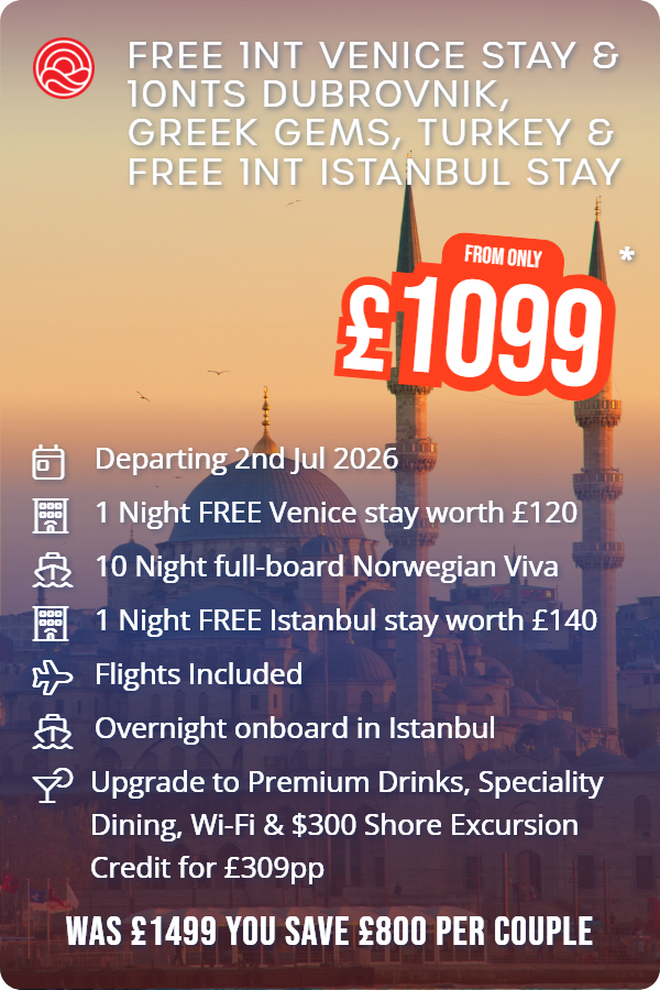 Free 1nt Venice Stay & 10nts Dubrovnik, Greek Gems, Turkey & Free 1nt Istanbul Stay – Smart Holiday promotional image. From £1,099 Includes: Departing 2nd Jul 2026, 1 Night FREE Venice stay worth £120, 10 Night full-board Norwegian Viva, 1 Night FREE Istanbul stay worth £140, Flights Included, Overnight onboard in Istanbul, Upgrade to Premium Drinks, Speciality Dining, Wi-Fi & $300 Shore Excursion Credit for £309pp. WAS £1499 YOU SAVE £800 PER COUPLE