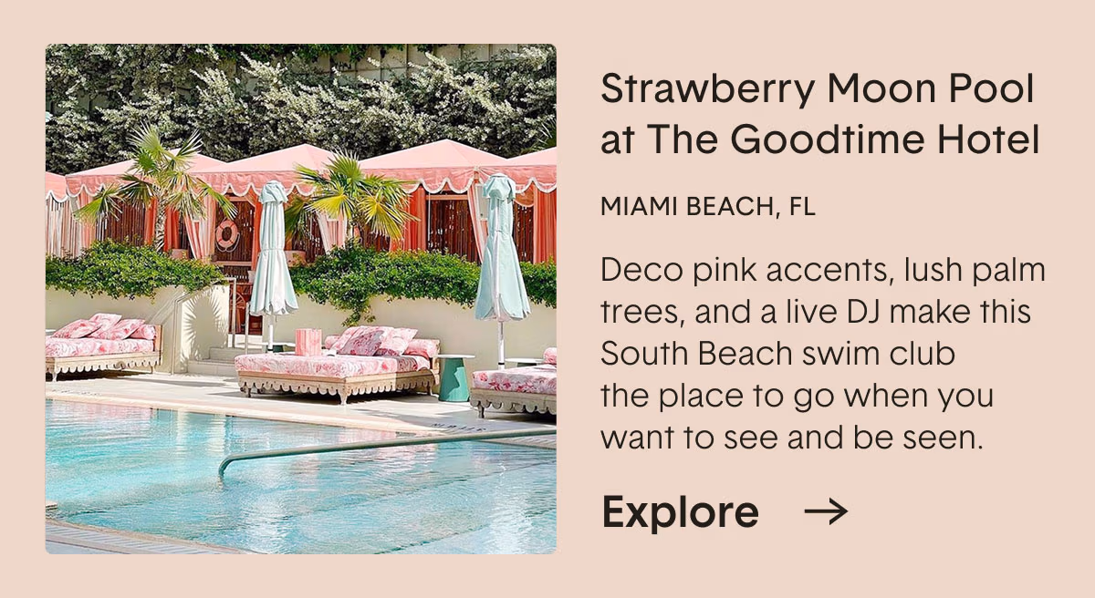 Strawberry Moon Pool at The Goodtime Hotel. MIAMI BEACH, FL. Deco pink accents, lush palm trees, and a live DJ make this South Beach swim club the place to go when you want to see and be seen.
