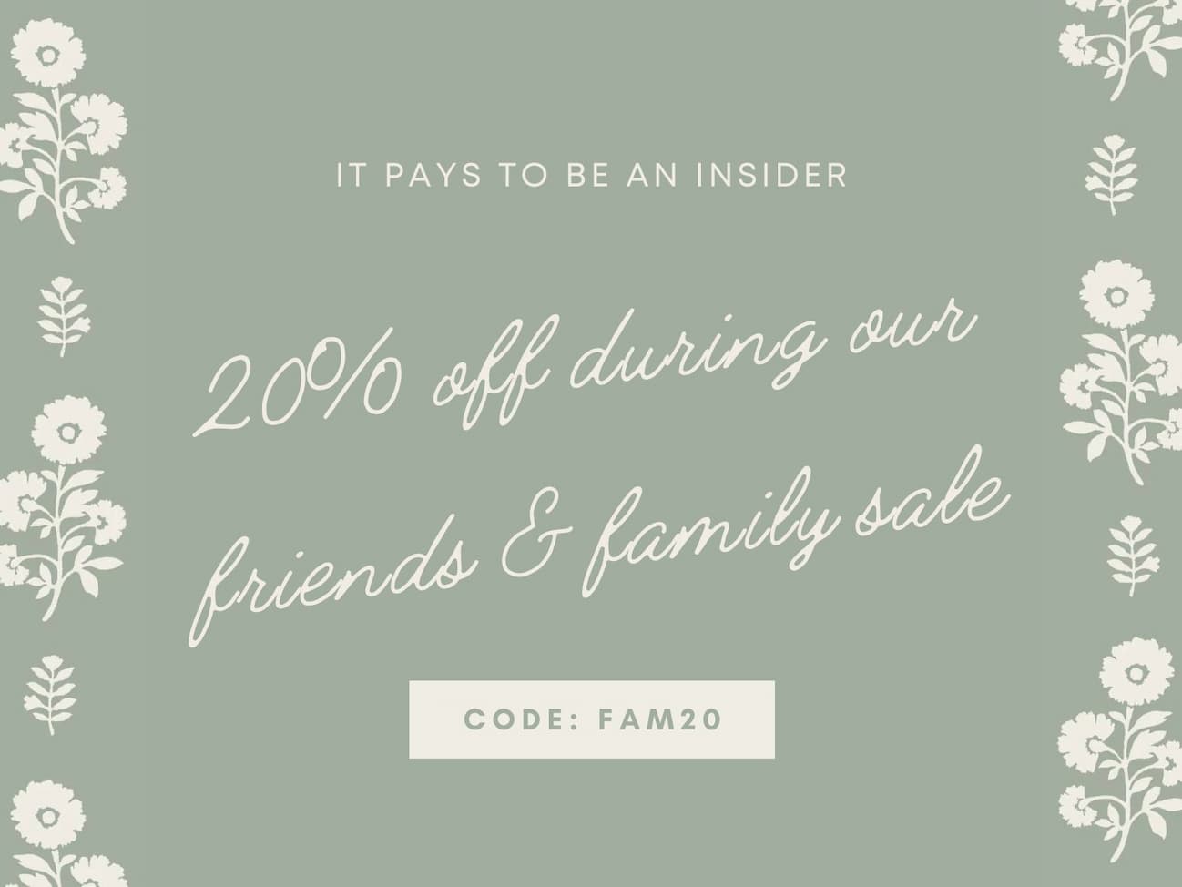 20% off during our friends & family sale using code: FAM20