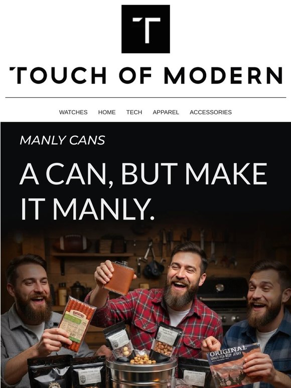 You Need A Manly Can.