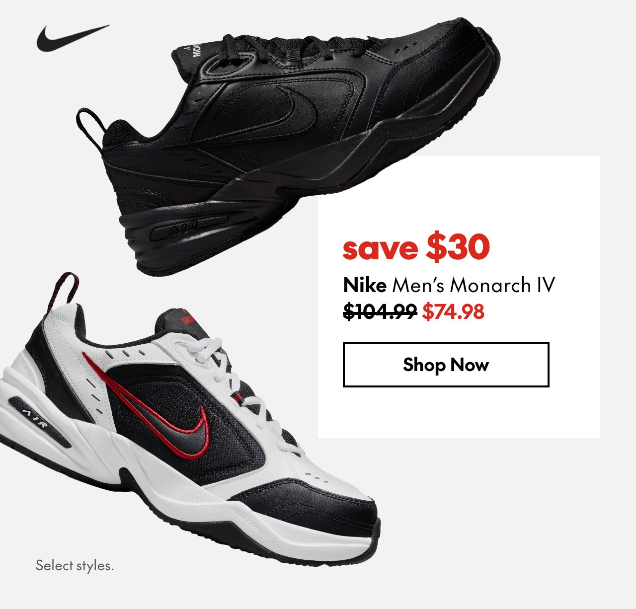 Nike Men's Monarch IV
save $30
104.99 (Strikethrough)
74.98
Select styles. 