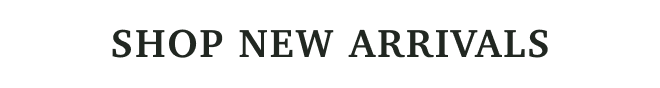 SHOP NEW ARRIVALS