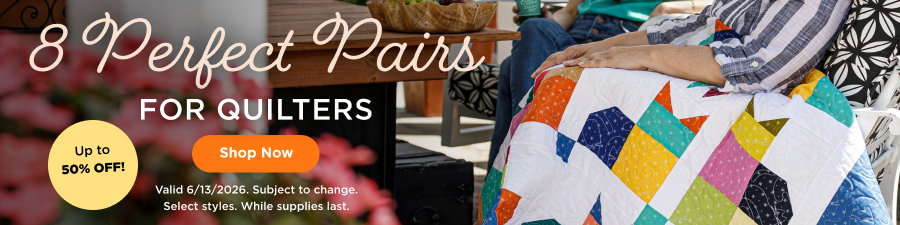 8 Perfect Pairs for Quilters. Shop now. Valid 6/13/26. Subject to change. Select styles. While supplies last.