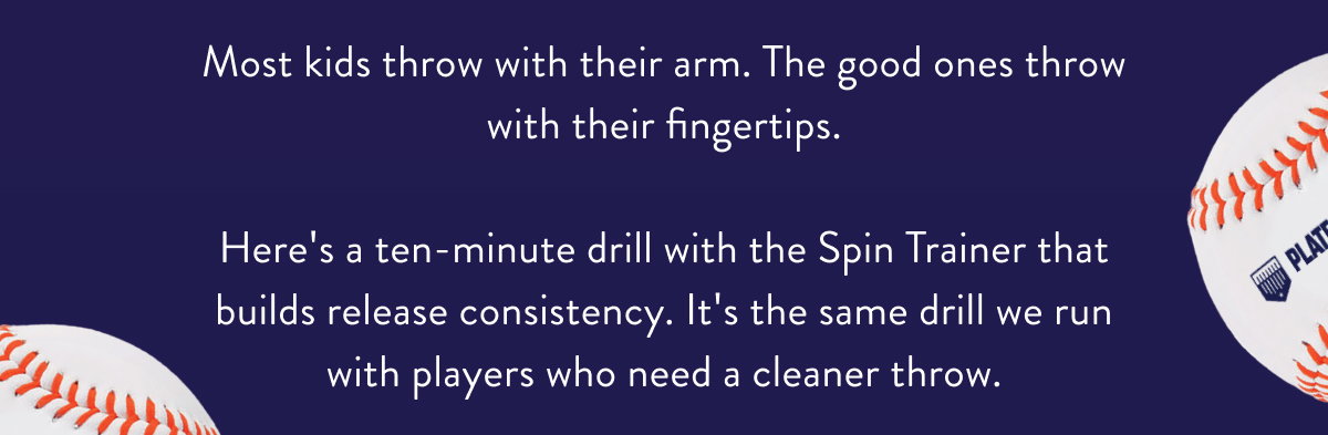 Most kids throw with their arm. The good ones throw with their fingertips.  Here's a ten-minute drill with the Spin Trainer that builds release consistency. It's the same drill we run with players who need a cleaner throw. 