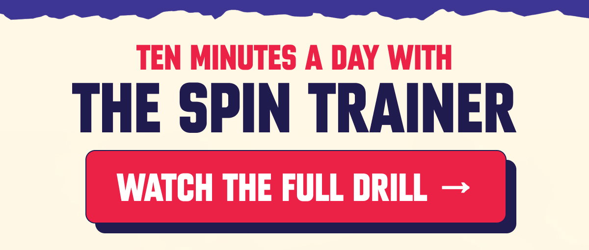 Watch THE FULL DRILL → TEN minutes a day with the Spin Trainer