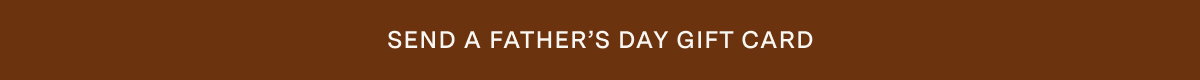 SEND A FATHER’S DAY GIFT CARD