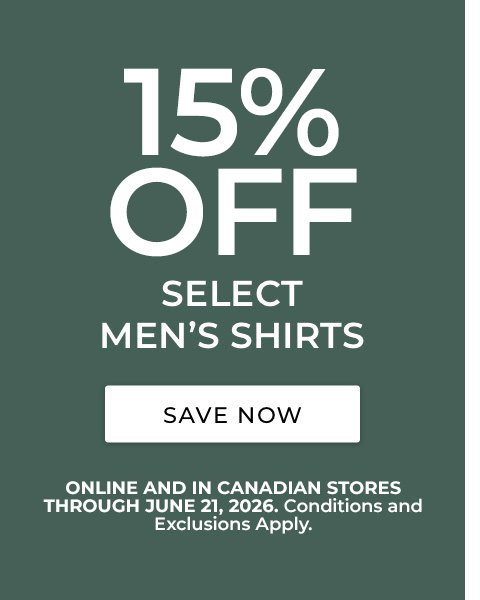 15% Off select Men's Shirts. Online and in stores through 6/21. Conditions and exclusions apply.
