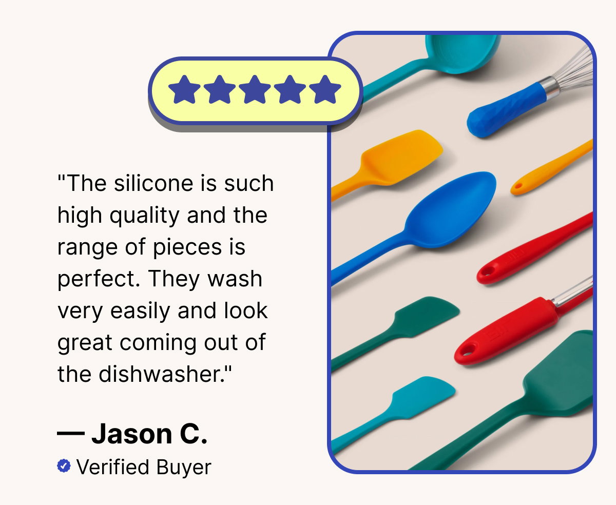 "The silicone is such high quality and the range of pieces is perfect. They wash very easily and look great coming out of the dishwasher."