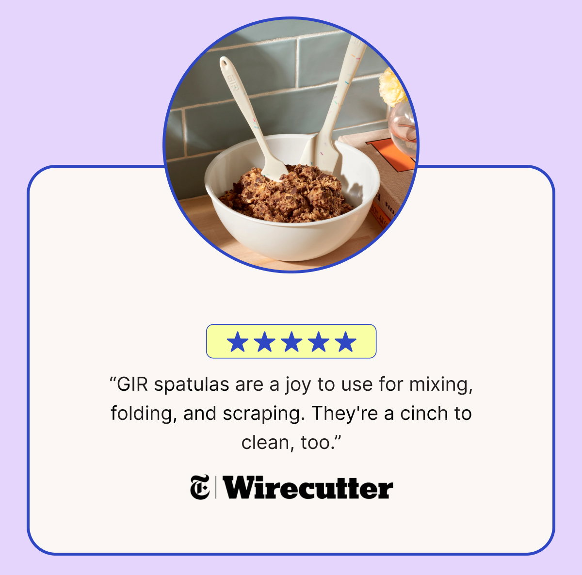 “GIR spatulas are a joy to use for mixing, folding, and scraping. They're a cinch to clean, too.”