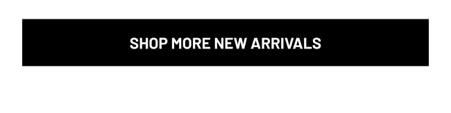 Shop More New Arrivals