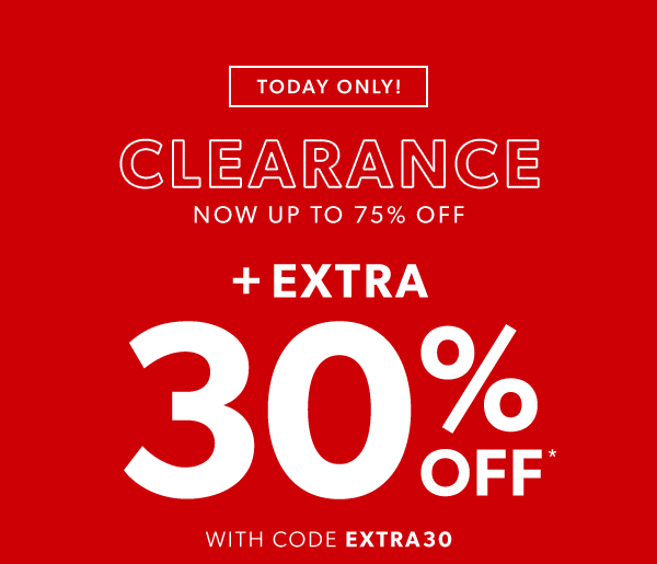Today only! Clearance now up to 75% off* + extra 30% off* with code EXTRA30.