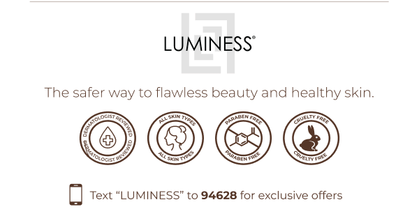 LUMINESS: The safer way to flawless beauty and healthy skin.