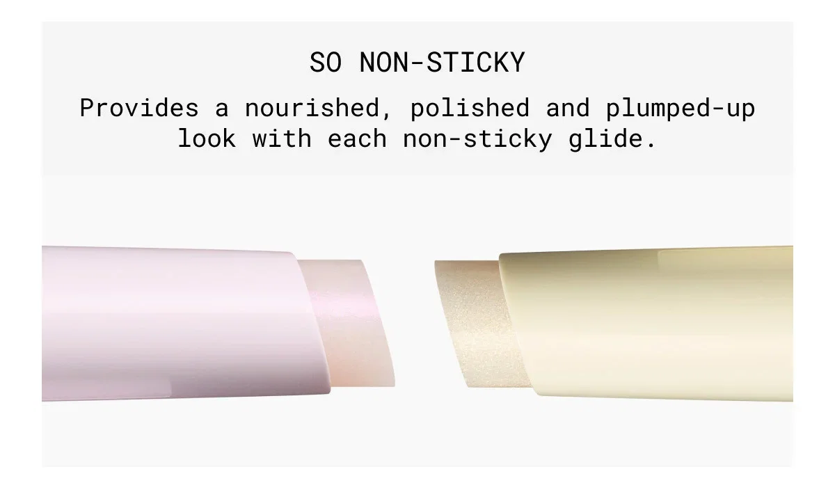 SO NON-STICKY | Provides a nourished, polished and plumped-up look with each non-sticky glide.