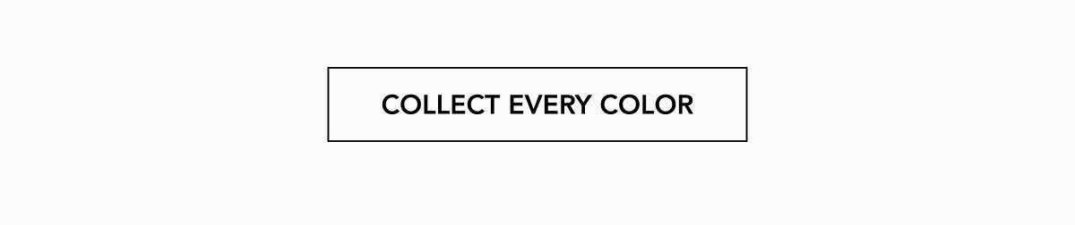 COLLECT EVERY COLOR