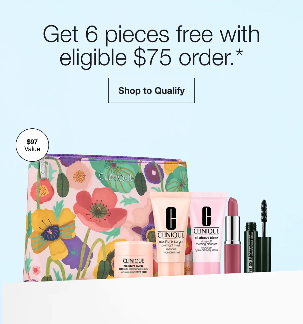 Get 6 pieces free with eligible $75 order.* | Shop to Qualify