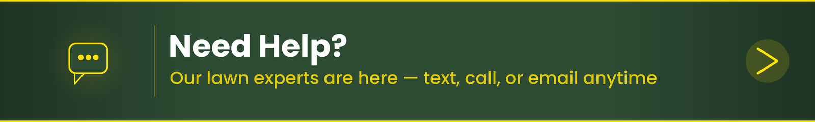 Visit the Help Center for answers to common questions, order support, and lawn care tips.