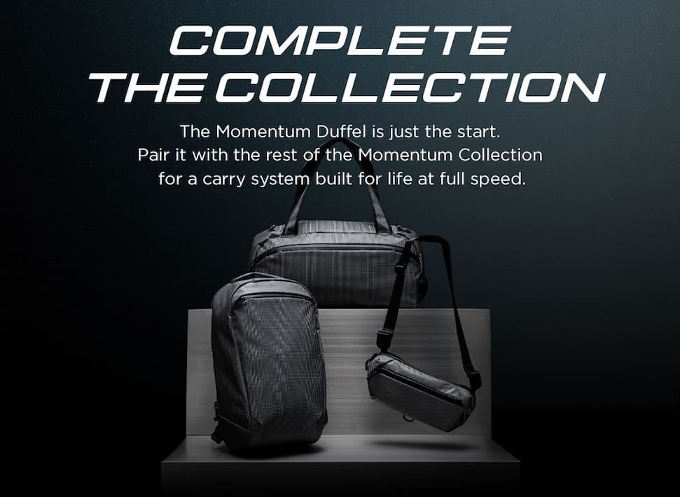 COMPLETE THE COLLECTION | The Momentum Duffel is just the start. Pair it with the rest of the Momentum Collection for a carry system built for life at full speed.