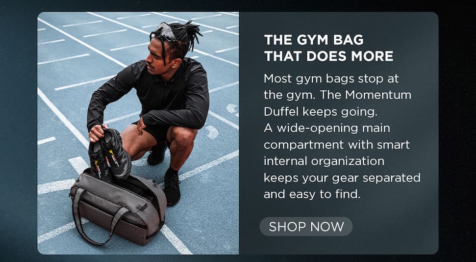 THE GYM BAG THAT DOES MORE Most gym bags stop at the gym. The Momentum Duffel keeps going. A wide-opening main compartment with smart internal organization keeps your gear separated and easy to find.