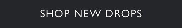 SHOP NEW DROPS
