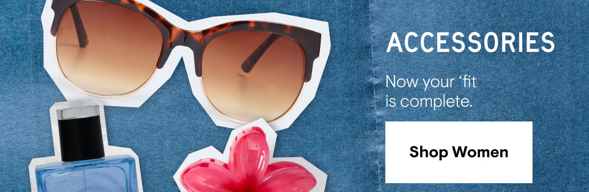 Accessories. Now your outfit is complete. Shop women's accessories