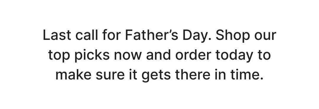 Last call for Father’s Day. Shop our top picks now and order today to make sure it gets there in time. Sizes are selling FAST, so grab your pair before they're gone. 
