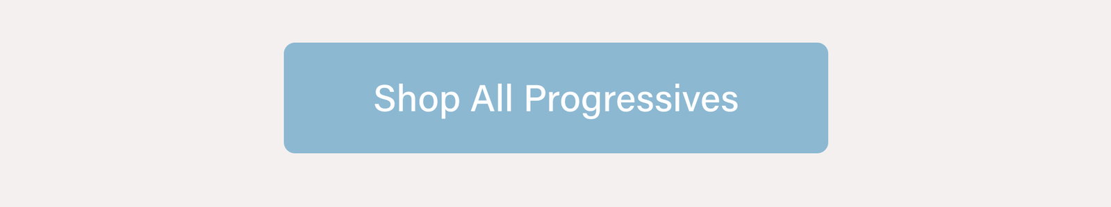 [ Shop All Progressives ]