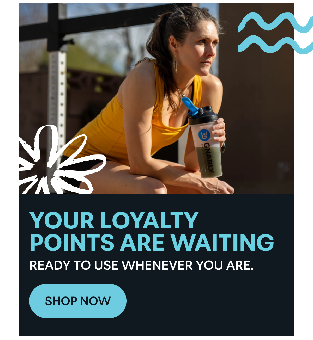 Your Loyalty Points Are Waiting. Ready to use whenever you are. [SHOP NOW]