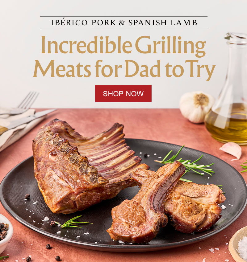 Ibérico Pork & Spanish Lamb - Incredible Grilling Meats for Dad to Try
