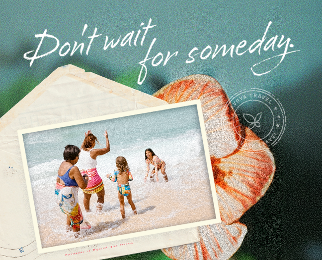 Don't wait for someday