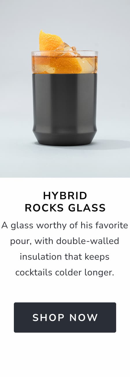 Hybrid Rocks Glass Keeps his pint cold and his bottle opener exactly where he needs it. [SHOP NOW]
