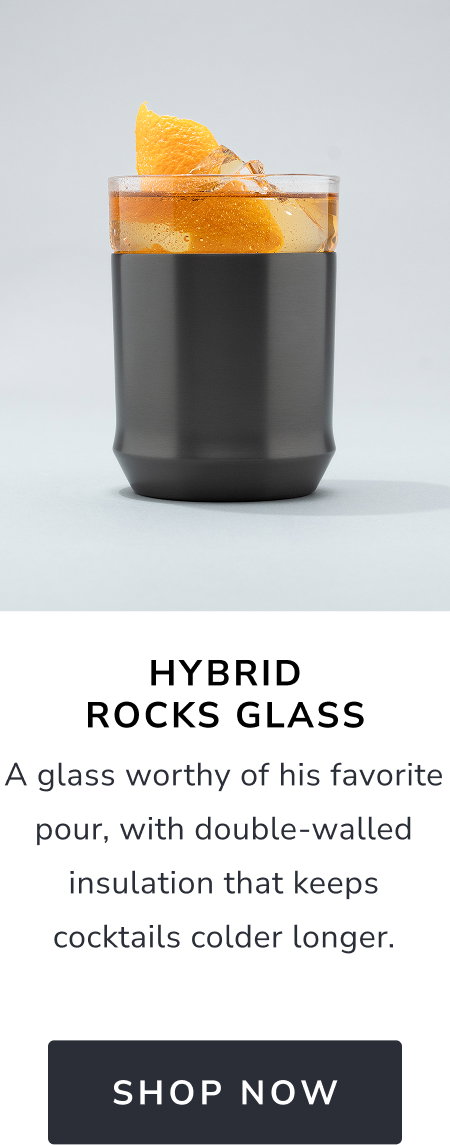 Hybrid Rocks Glass Keeps his pint cold and his bottle opener exactly where he needs it. [SHOP NOW]
