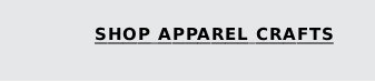 Shop Apparel Crafts