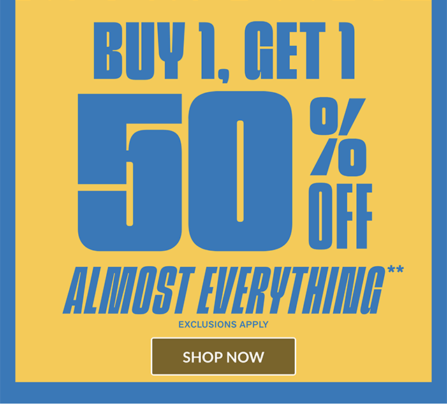 Hours Left! Buy 1, Get 1 50 Percent Off Almost Everything. Exclusions Apply. Shop Now