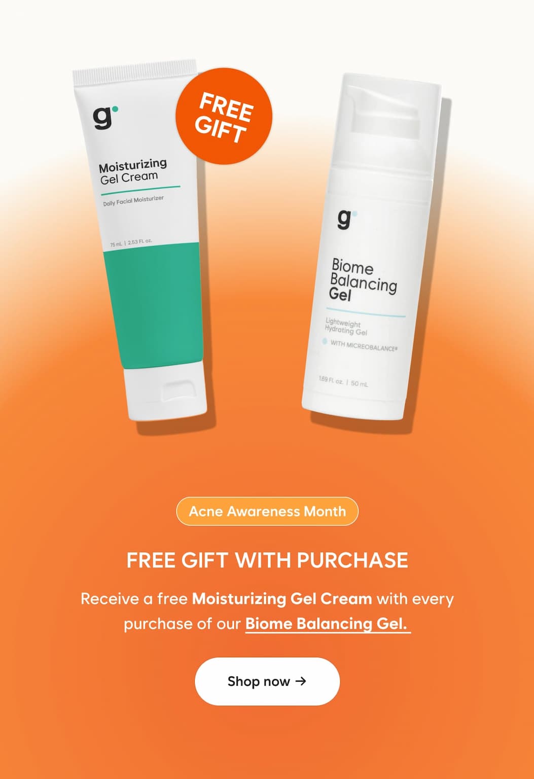 Free Gift With Purchase: Receive a free Moisturizing Gel Cream with your purchase of our Biome Balancing Gel