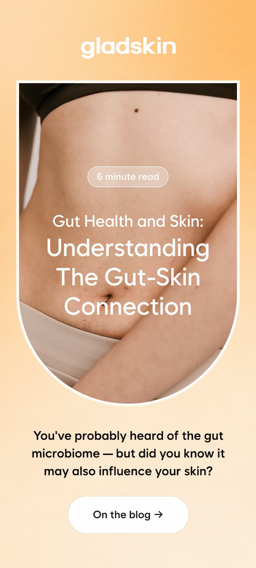 Gut Health and Skin: Understanding The Gut-Skin Connection You've probably heard of the gut microbiome — but did you know it may also influence your skin? CTA: On the blog →