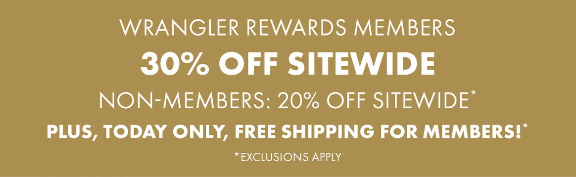 Wrangler Rewards Members 30% Off Sitewide Non-Members: 20% Off Sitewide*  Non-members: 20% off sitewide* *Exclusions Apply