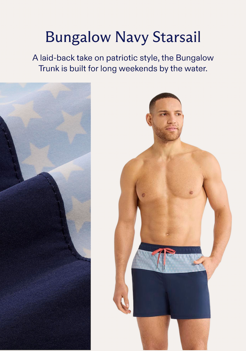 Bungalow Navy Starsail A laid-back take on patriotic style, the Bungalow Trunk is built for long weekends by the water. SHOP THE CAPSULE