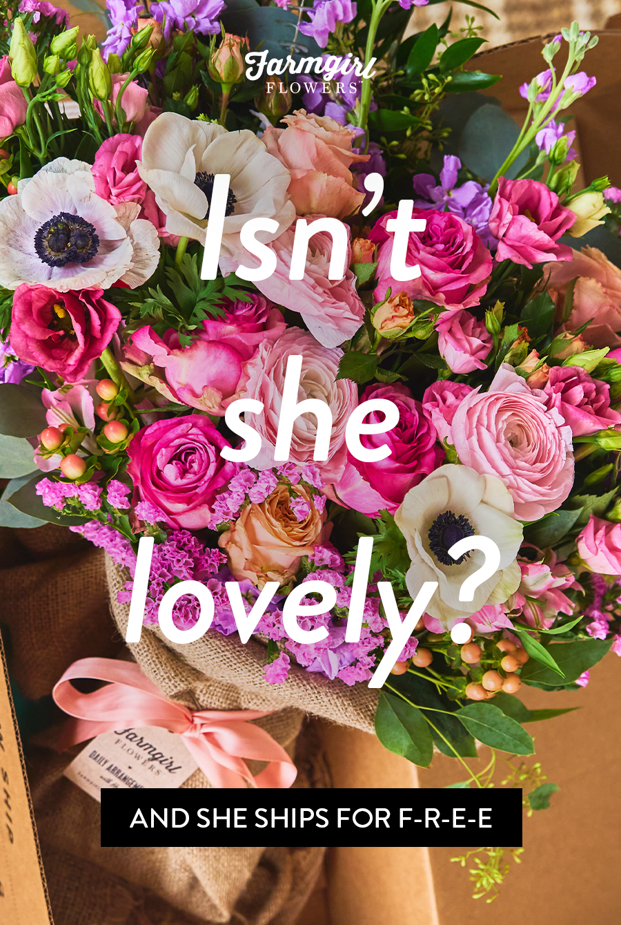 Farmgirl Flowers image showing a colorful burlap-wrapped bouquet with pink, peach, purple, white, and green flowers. White text over the bouquet reads “Isn’t she lovely?” with the Farmgirl Flowers logo near the top and a black button that reads “And she ships for F-R-E-E.”