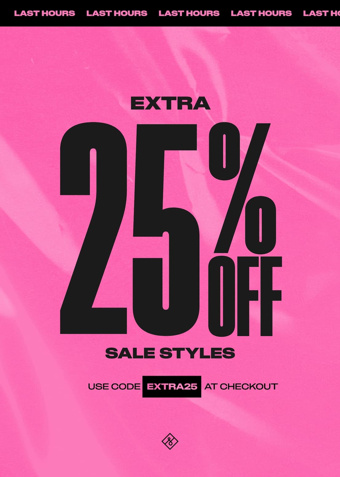 A bright pink graphic with the large text "EXTRA 25% OFF SALE STYLES" in black. At the bottom, it reads "USE CODE EXTRA25 AT CHECKOUT".