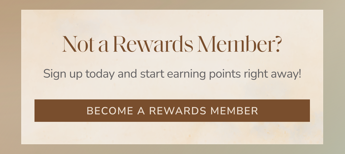 Not a Rewards Member?  [ BECOME A REWARDS MEMBER ]